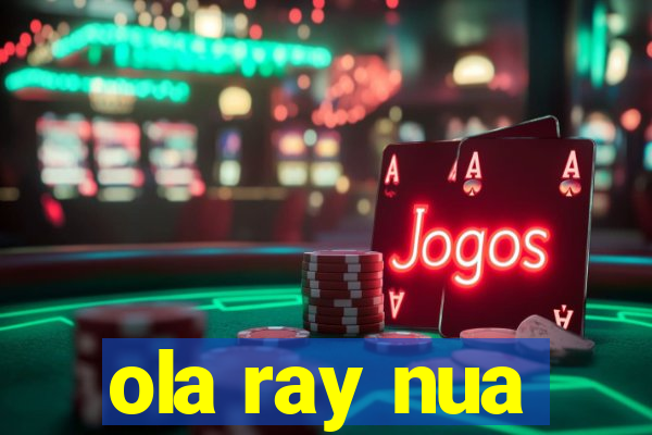 ola ray nua